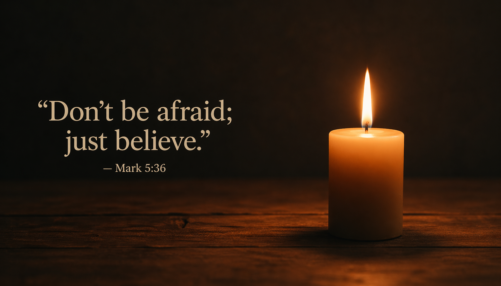 Mark 5:36 Bible verse wallpaper - Don't be afraid just believe - candle on wooden table in dark room